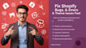 fix shopify bugs, errors, issues and theme issues quickly