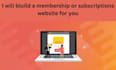 build a build a membership or subscriptions website for you