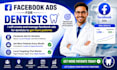 create and manage facebook ads for dentists to get more patients