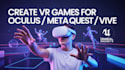 create VR, games for oculus meta quest 2, 3, pro htc vive using unity, ue5