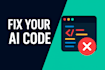 fix, debug, optimize, and deploy your ai generated code