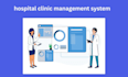 develop  provide hospital clinic management system