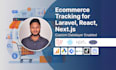 setup ga4,ecommerce tracking and custom datalayer for react,next,laravel