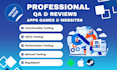 do expert QA manual testing and report bugs for app, website, game, or software