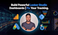 build looker studio dashboards and fix tracking and analytics