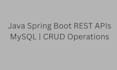build java spring boot rest apis with mysql database