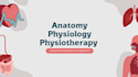 write anatomy, physiology and physiotheraphy notes