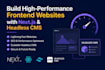 build high performance frontend websites with nextjs and headless cms
