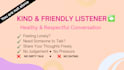 be your friendly ear when you feel lonely