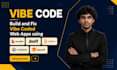 build and fix vibe coded web apps using lovable, bolt, replit, and cursor