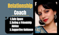 be your life coach for relationship and friendship guidance