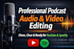 professionally edit and mix podcast audio and video editing