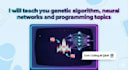 teach genetic algorithm, ml and even assembly programming