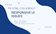 fix HTML CSS responsive issues and react UI bugs