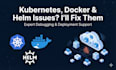 fix kubernetes, docker and helm deployment issues fast