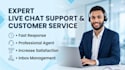be your expert live chat support and customer service agent