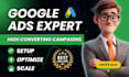 be your google ads manager and setup high converting ads campaigns