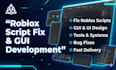 fix roblox scripts, gui, tools and bugs fast
