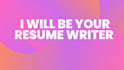 be your resume writer