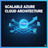 architect and develop scalable azure cloud solutions