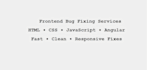 fix HTML, CSS, javascript, or angular frontend bugs