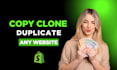 copy, clone, duplicate any store into shopify website