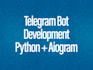 build a custom python telegram bot with aiogram