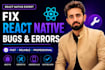 fix react native bugs, errors, crashes and build issues