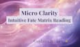 provide a micro clarity intuitive fate matrix reading