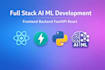 build fullstack frontend, backend, and ai ml applications