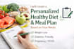 create a personalized healthy diet and meal plan based on your needs