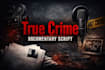 write true crime scripts for youtube and podcast videos
