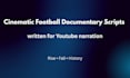write a cinematic football documentary script