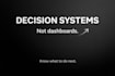 build decision systems that tell you what to do next