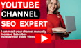 be your youtube channel expert and SEO expert