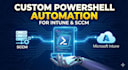 write custom powershell scripts for intune, sccm, and automations