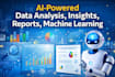 ai powered data analysis insights reports ,machine learning