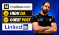 write and publish article medium,com and linkedin,com premium guest post