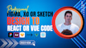 convert your figma xd or sketch deisgn to react or vue code