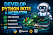 develop python bot, automation bot web scraping bot, ai chatbot trading bot