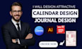 design custom calendar design, planner, journal design
