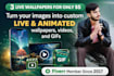 turn your images into custom live and animated wallpapers, videos and gifs