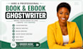 be your ghostwriter, fiction ghostwriter, nonfiction writer and ebook writer