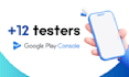 do 12 testers for your google play closed testing app
