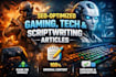 write SEO optimised gaming articles, script or technology related niche