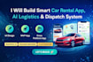build smart car rental app, ai logistics app, ai dispatch system
