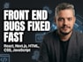 fix HTML CSS javascript or react bugs in 1 day