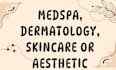 medspa, dermatology, skincare or aesthetic