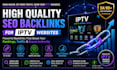 build high quality SEO backlinks for iptv websites