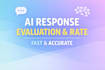 evaluate and rate ai responses for quality and accuracy